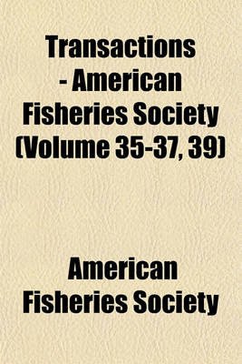 Book cover for Transactions - American Fisheries Society (Volume 35-37, 39)