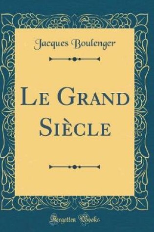Cover of Le Grand Siecle (Classic Reprint)
