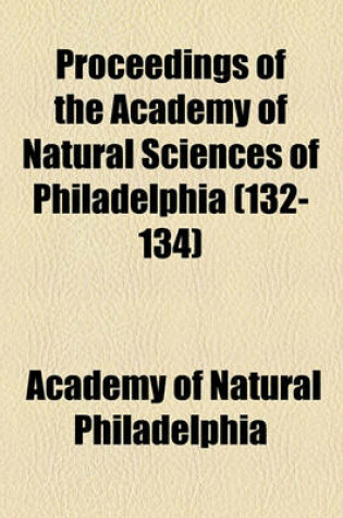 Cover of Proceedings of the Academy of Natural Sciences of Philadelphia (132-134)