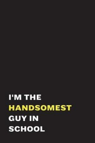 Cover of I'm the Handsomest Guy in School