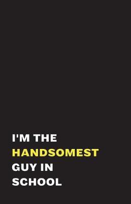 Book cover for I'm the Handsomest Guy in School
