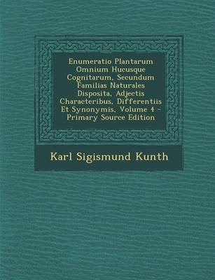 Book cover for Enumeratio Plantarum Omnium Hucusque Cognitarum, Secundum Familias Naturales Disposita, Adjectis Characteribus, Differentiis Et Synonymis, Volume 4 - Primary Source Edition