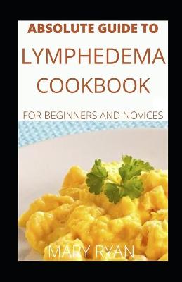 Book cover for Absolute Guide To Lymphedema Cookbook For Beginners And Novices