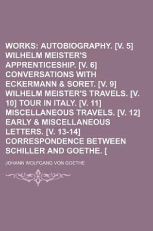 Cover of Goethe's Works (Volume 2); Autobiography. [V. 5] Wilhelm Meister's Apprenticeship. [V. 6] Conversations with Eckermann & Soret. [V. 9] Wilhelm Meister's Travels. [V. 10] Tour in Italy. [V. 11] Miscellaneous Travels. [V. 12] Early & Miscellaneous Letters.