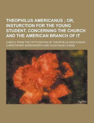 Book cover for Theophilus Americanus; Chiefly from the Fifth Edition of Theophilus Anglicanus