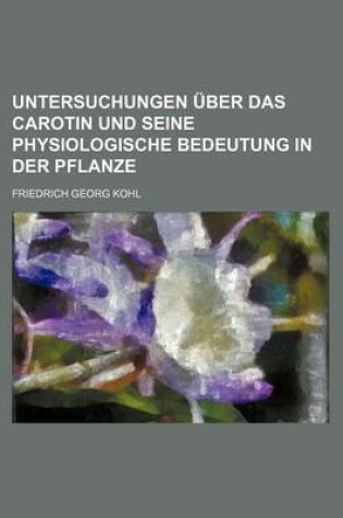 Cover of Untersuchungen Uber Das Carotin Und Seine Physiologische Bedeutung in Der Pflanze