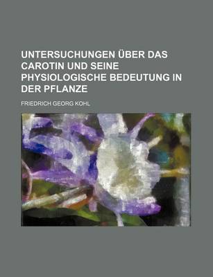 Book cover for Untersuchungen Uber Das Carotin Und Seine Physiologische Bedeutung in Der Pflanze