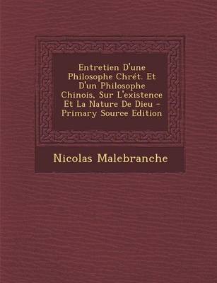 Book cover for Entretien D'Une Philosophe Chret. Et D'Un Philosophe Chinois, Sur L'Existence Et La Nature de Dieu - Primary Source Edition