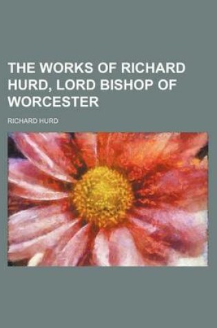 Cover of The Works of Richard Hurd, Lord Bishop of Worcester (Volume 3)