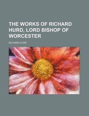 Book cover for The Works of Richard Hurd, Lord Bishop of Worcester (Volume 3)