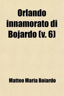 Book cover for Orlando Innamorato Di Bojardo (Volume 6); Orlando Furioso Di Ariosto