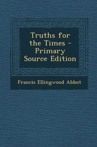 Cover of Truths for the Times - Primary Source Edition