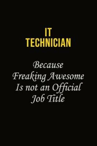 Cover of IT Technician Because Freaking Awesome Is Not An Official Job Title