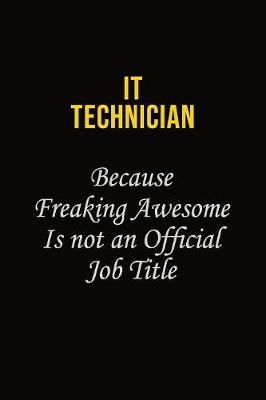Book cover for IT Technician Because Freaking Awesome Is Not An Official Job Title