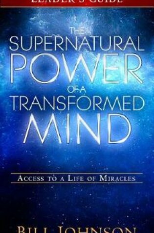 Cover of Supernatural Power of a Transformed Mind Leader's Guide, The