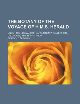 Book cover for The Botany of the Voyage of H.M.S. Herald; Under the Command of Captain Henry Kellett, R.N., C.B., During the Years 1845-51