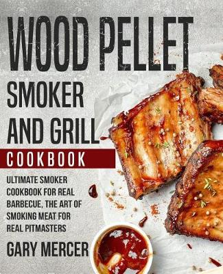 Book cover for Wood Pellet Smoker and Grill Cookbook