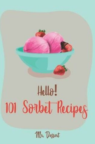 Cover of Hello! 101 Sorbet Recipes