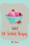 Book cover for Hello! 101 Sorbet Recipes