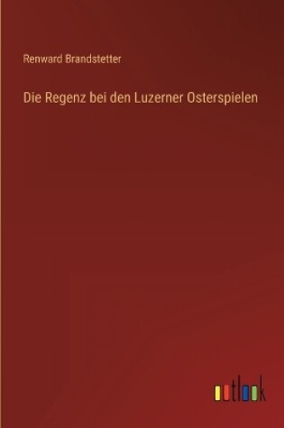 Cover of Die Regenz bei den Luzerner Osterspielen