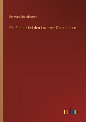 Book cover for Die Regenz bei den Luzerner Osterspielen