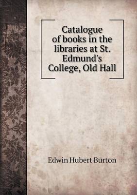 Book cover for Catalogue of Books in the Libraries at St. Edmund's College, Old Hall