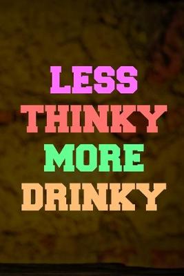 Book cover for Less Thinky More Drinky
