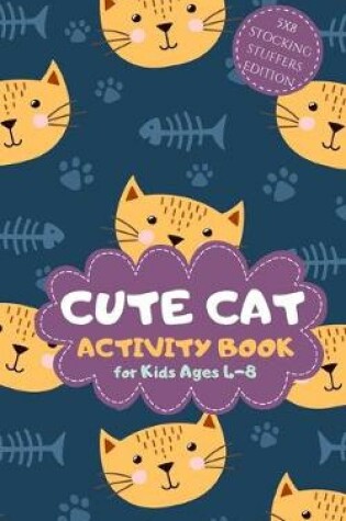 Cover of Cute Cat Activity Book for Kids Ages 4-8 Stocking Stuffers edition 5x8