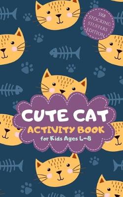 Book cover for Cute Cat Activity Book for Kids Ages 4-8 Stocking Stuffers edition 5x8