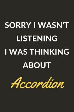 Cover of Sorry I Wasn't Listening I Was Thinking About Accordion