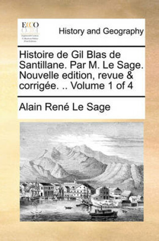 Cover of Histoire de Gil Blas de Santillane. Par M. Le Sage. Nouvelle Edition, Revue & Corrige. .. Volume 1 of 4