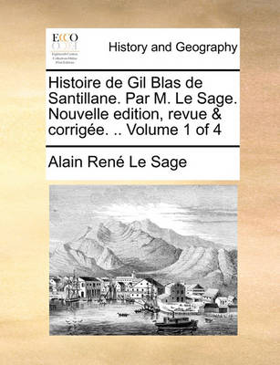 Book cover for Histoire de Gil Blas de Santillane. Par M. Le Sage. Nouvelle Edition, Revue & Corrige. .. Volume 1 of 4