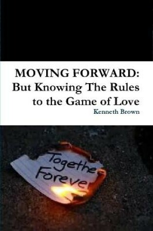 Cover of MOVING FORWARD: But Knowing The Rules to the Game of Love