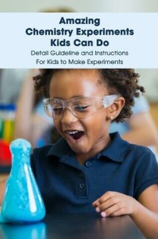Cover of Amazing Chemistry Experiments Kids Can Do