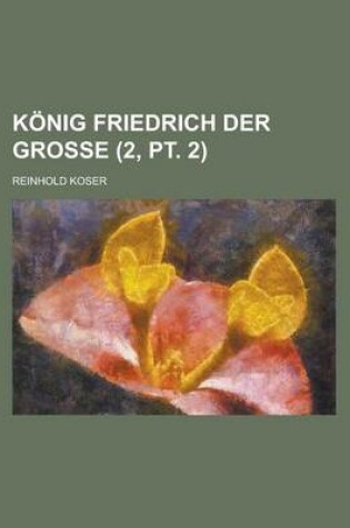 Cover of Konig Friedrich Der Grosse (2, PT. 2)