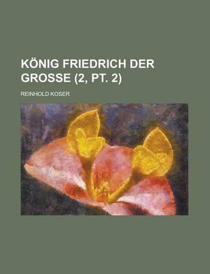 Book cover for Konig Friedrich Der Grosse (2, PT. 2)