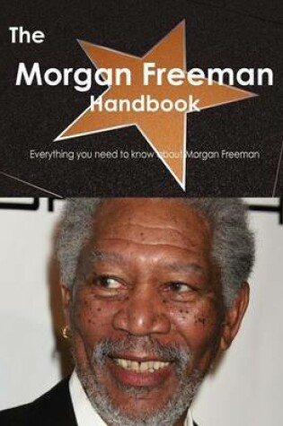 Cover of The Morgan Freeman Handbook - Everything You Need to Know about Morgan Freeman