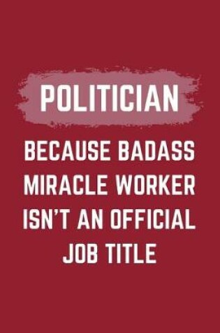 Cover of Politician Because Badass Miracle Worker Isn't An Official Job Title