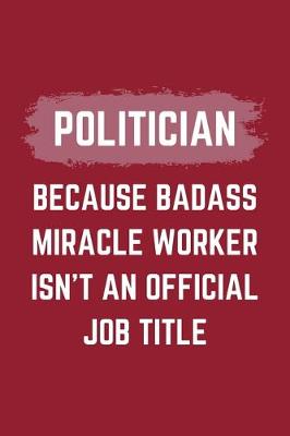 Book cover for Politician Because Badass Miracle Worker Isn't An Official Job Title