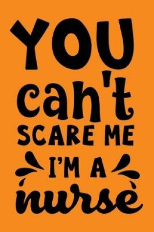 Cover of You Can't Scare Me I'm A Nurse