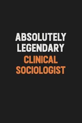 Book cover for Absolutely Legendary Clinical Sociologist