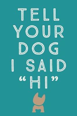 Book cover for Tell Your Dog I Said Hi