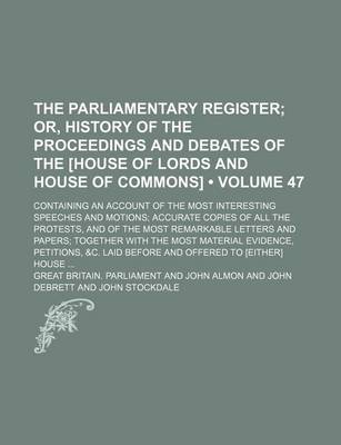 Book cover for The Parliamentary Register (Volume 47); Or, History of the Proceedings and Debates of the [House of Lords and House of Commons]. Containing an Account