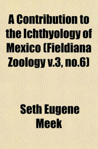 Cover of A Contribution to the Ichthyology of Mexico (Fieldiana Zoology V.3, No.6)