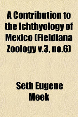 Book cover for A Contribution to the Ichthyology of Mexico (Fieldiana Zoology V.3, No.6)