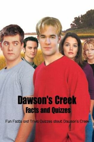 Cover of Dawson's Creek Facts and Quizzes