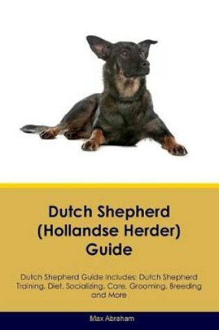 Cover of Dutch Shepherd (Hollandse Herder) Guide Dutch Shepherd Guide Includes