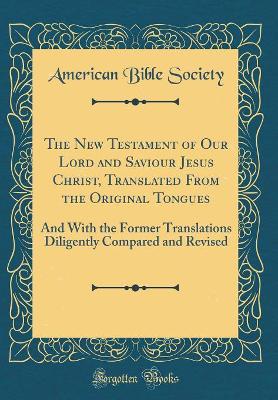 Book cover for The New Testament of Our Lord and Saviour Jesus Christ, Translated from the Original Tongues