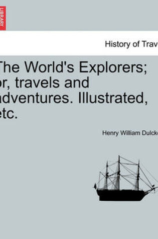 Cover of The World's Explorers; Or, Travels and Adventures. Illustrated, Etc.