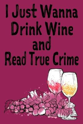 Book cover for I Just Wanna Drink Wine and Read True Crime